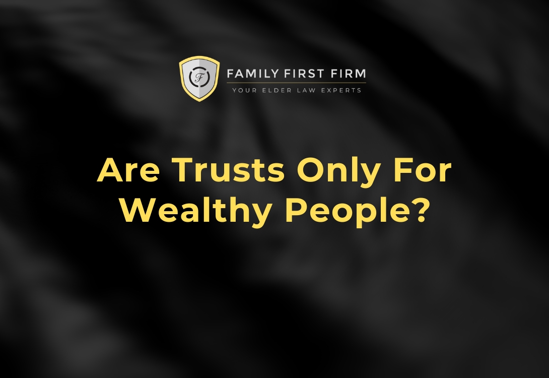 Are Trusts Only for Wealthy People Experienced Orlando, FL Attorney Clarifies Common Misconceptions
